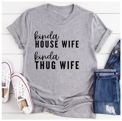 Kinda House Wife Kinda Thug Wife T-Shirt